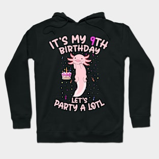 Axolotl Fish its My 9th Birthday I'm 9 Year Old lets party Hoodie